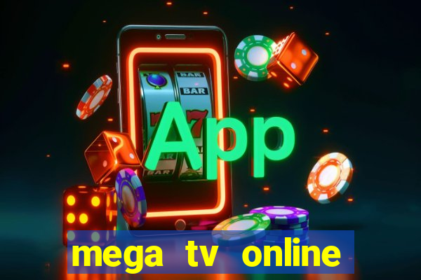 mega tv online gratis futebol ao vivo